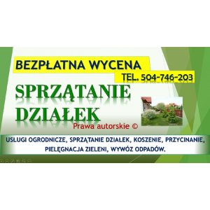 Uporządkowanie działki, cennik tel. 504-746-203. Porządkowanie, sprzątanie ogrodu