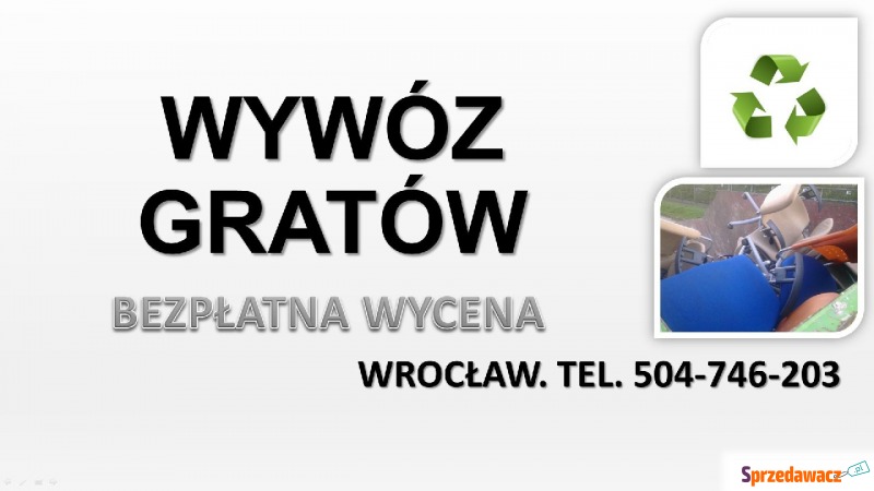 Wywóz gratów i rupieci, Wrocław, tel. 504-746... - Utylizacja, wywóz śmieci - Wrocław
