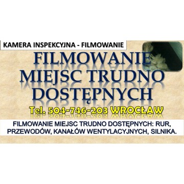 Filmowanie kamerą inspekcyjną, Wrocław. tel. 504-746-203. Kontrola kanalizacji, wentylacji oraz insp