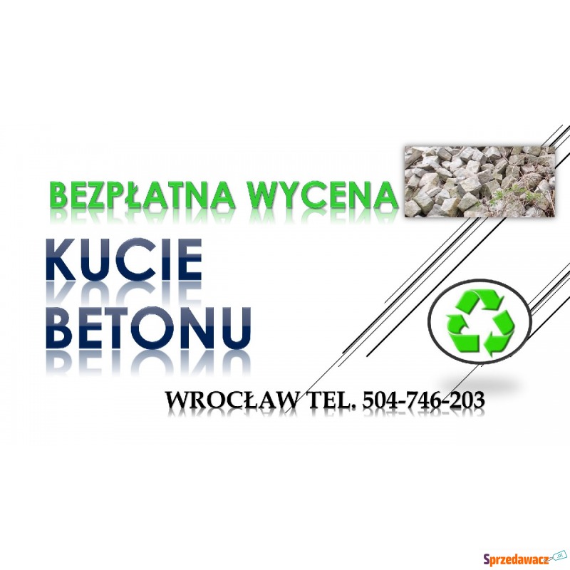 Kucie betonu, skuwanie posadzki, cena, tel. 5... - Usługi remontowo-budowlane - Wrocław