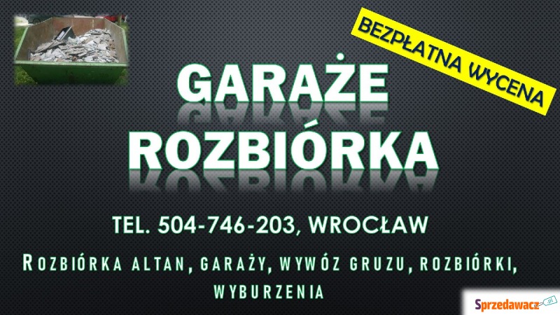 Rozbiórka garażu cennik, tel. 504-746-203 Wro... - Usługi remontowo-budowlane - Wrocław