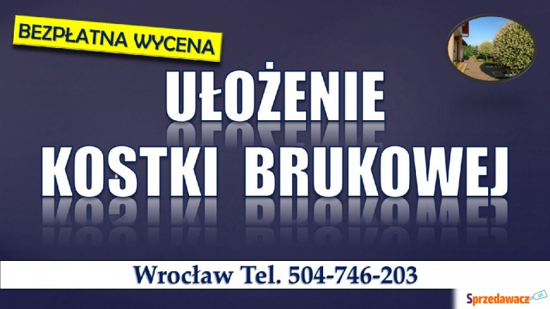 Ułożenie kostki brukowej, Cennik,  tel. 504-7... - Usługi remontowo-budowlane - Wrocław