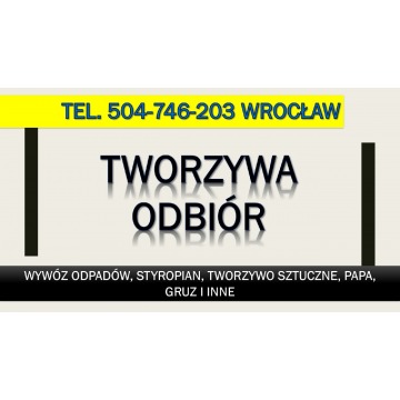 Odbiór styropianu, papy, tworzywa, tel. 504-746-203 Wrocław, wywóz, utylizacja, cena