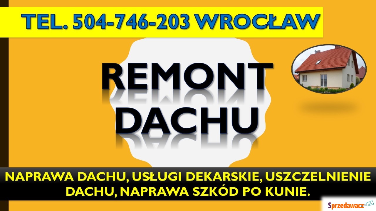 Naprawa dachu Wrocław, tel. 50...