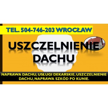 Naprawa dachu Wrocław, tel. 504-746-203. Uszc... - Usługi remontowo-budowlane - Wrocław - zdjęcie 3