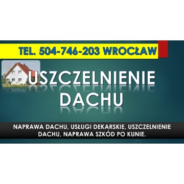 Naprawa dachu Wrocław, tel. 504-746-203. Uszc... - Usługi remontowo-budowlane - Wrocław - zdjęcie 13