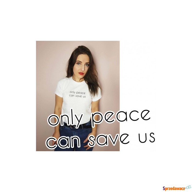 koszulka only peace can save us - Bluzki, koszule - Wodzisław Śląski