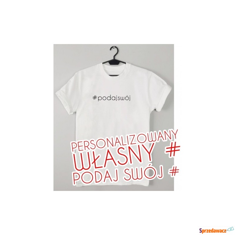 koszulka z własnym # - personalizowana - Bluzki, koszule - Dąbrowa Górnicza