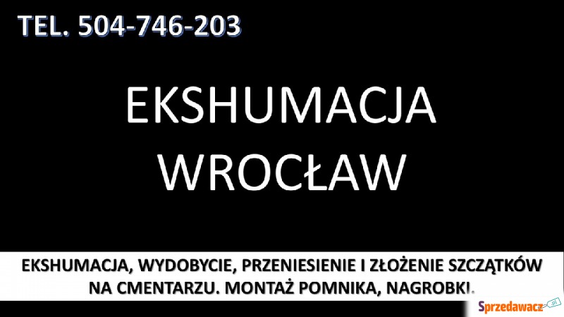 Ekshumacje tel. 504-746-203, cena, Wrocław, O... - Pozostałe usługi - Wrocław