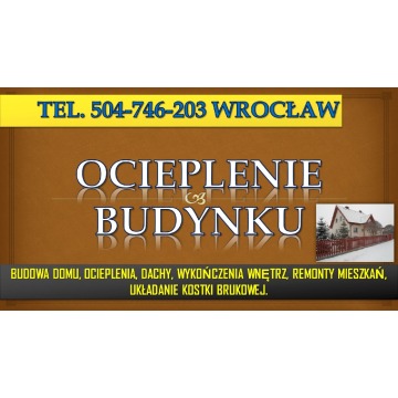 Ocieplenia cennik, tel. 504-746-203, Wrocław.... - Usługi remontowo-budowlane - Wrocław - zdjęcie 2