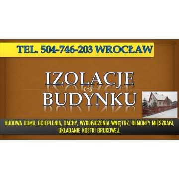 Ocieplenia cennik, tel. 504-746-203, Wrocław.... - Usługi remontowo-budowlane - Wrocław - zdjęcie 3
