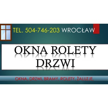 Montaż okien, żaluzji i rolet, cennik, Wrocław, tel. 504-746-203. Rolety, żaluzje.