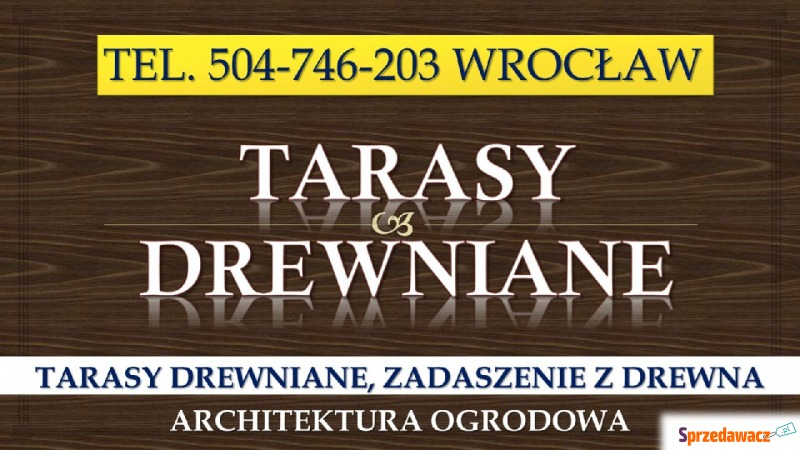 Tarasy drewniane, Wrocław, tel. 504-746-203. Cena... - Usługi remontowo-budowlane - Wrocław