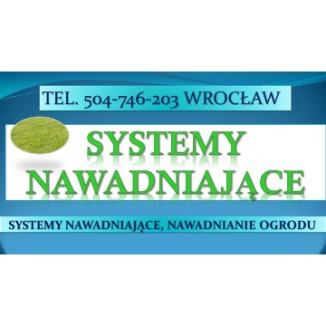 Nawadnianie ogrodu, tel. 504-746-203. Cena montażu, systemy nawadniające, Wrocław,