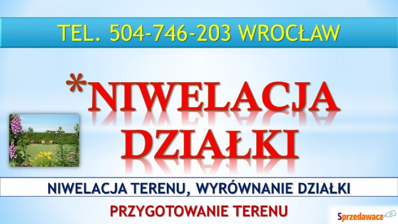 Niwelacja terenu działki, Wrocław, tel. 504-7... - Usługi remontowo-budowlane - Wrocław