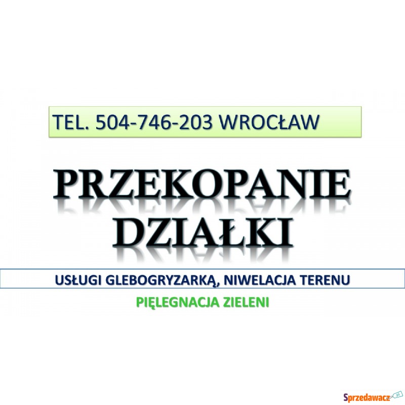 Usługi glebogryzarka, cennik. Tel. 504-746-203,... - Pozostałe usługi - Wrocław