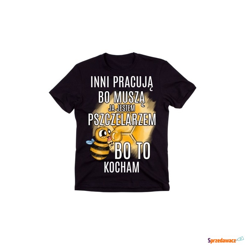 koszulka dla pszczelarza INNI PRACUJĄ JESTEM... - Bluzki, koszulki - Mysłowice