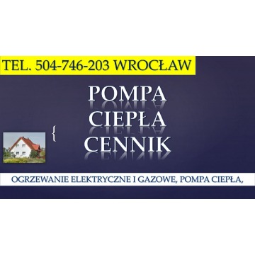 Cena za montaż pompy ciepła, tel. 504-746-203, Wrocław. Pompa ciepła, dofinansowanie