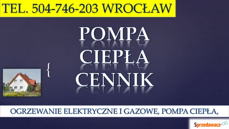 Cena za montaż pompy ciepła, tel. 504-746-203,... - Usługi remontowo-budowlane - Wrocław
