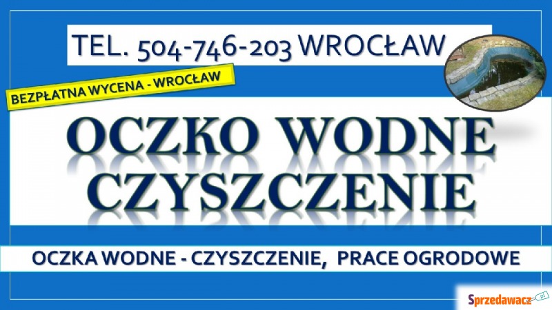 Czyszczenie oczek wodnych, Wrocław, tel. 504-... - Pozostałe usługi - Wrocław