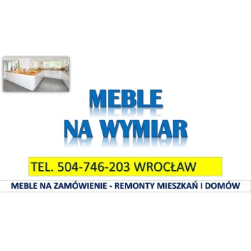 Meble pod wymiar, Wrocław, tel. 504-746-203.... - Usługi remontowo-budowlane - Wrocław - zdjęcie 4