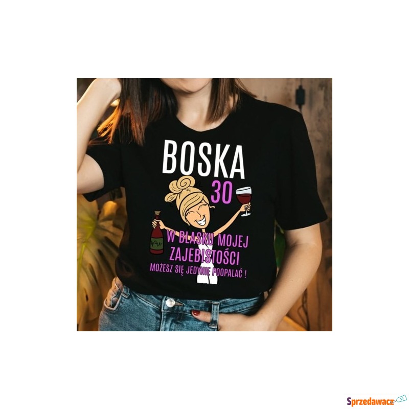 damska koszulka na 30 urodziny boska 30 W BLASKU... - Bluzki, koszule - Szczecin
