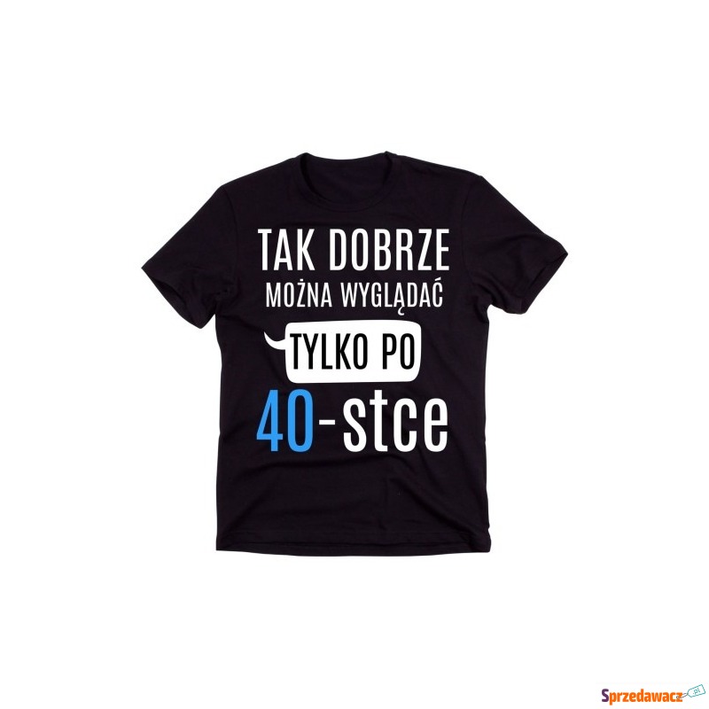 męska koszulka na 40 urodziny TAK DOBRZE MOŻN... - Bluzki, koszulki - Bielsko-Biała