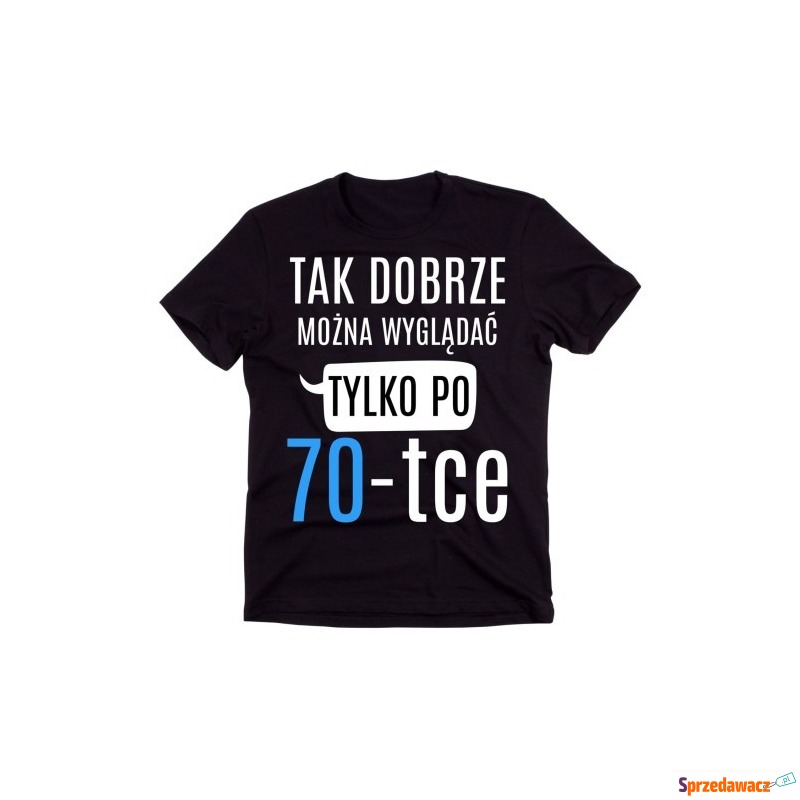 męska koszulka na 70 urodziny TAK DOBRZE MOŻN... - Koszulki męskie - Lublin