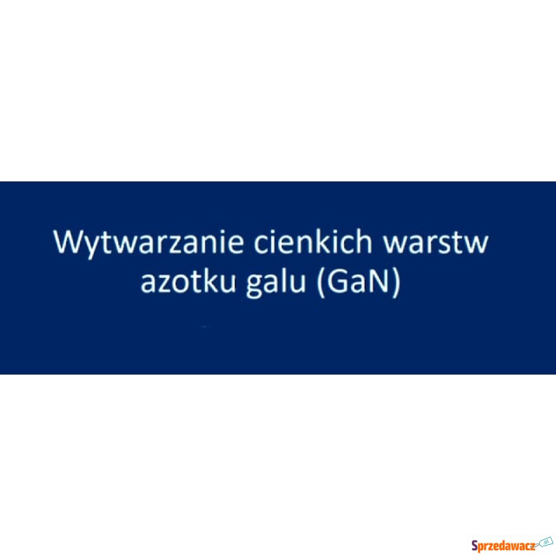 "Wytwarzanie cienkich warstw azotku galu... - Pozostałe materiały edu. - Gdańsk