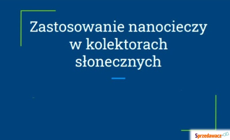 "Zastosowanie nanocieczy w kolektorach s... - Pozostałe materiały edu. - Gdańsk