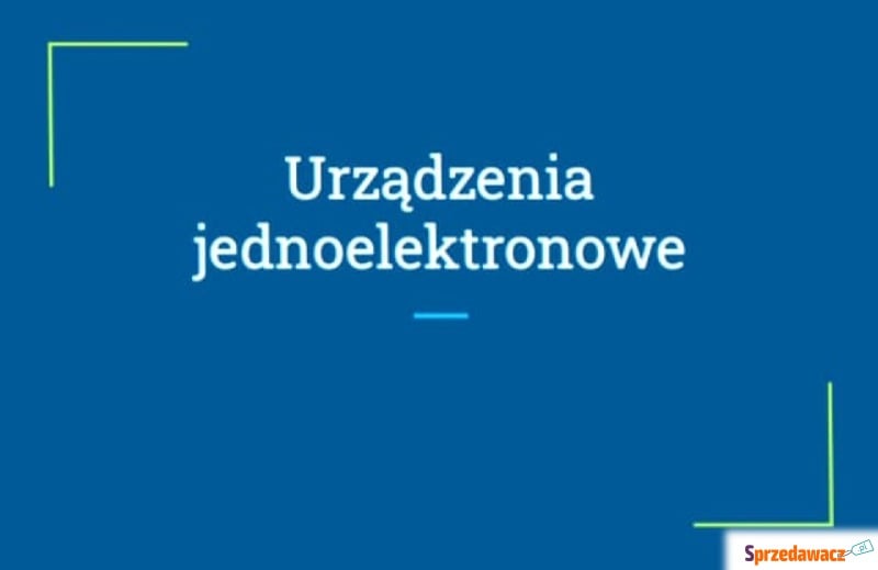 "Urządzenia jednoelektronowe" - Pozostałe materiały edu. - Gdańsk