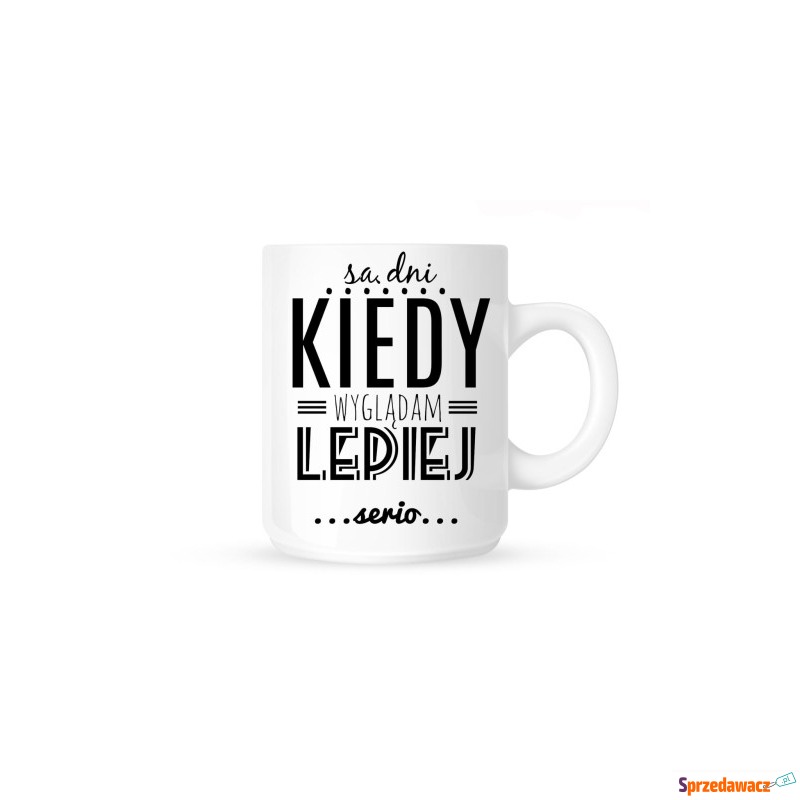 Kubek-SĄ DNI KIEDY WYGLĄDAM LEPIEJ..