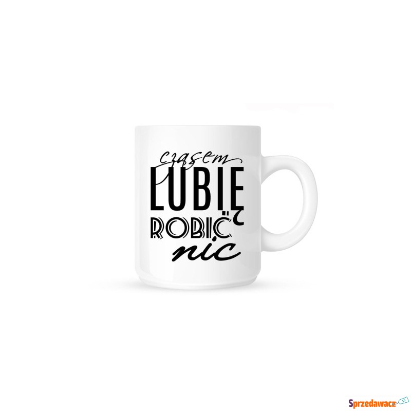 Kubek -CZASEM LUBIE ROBIĆ NIC