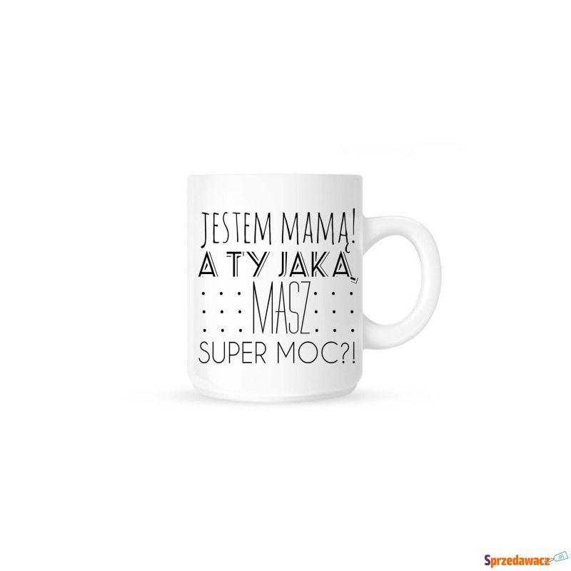 Kubek-JESTEM MAMA A TY JAKĄ MASZ...