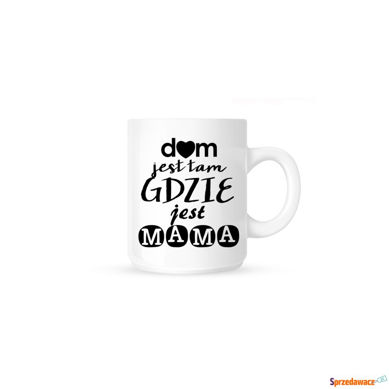 Kubek DOM JEST TAM GDZIE JEST MAMA