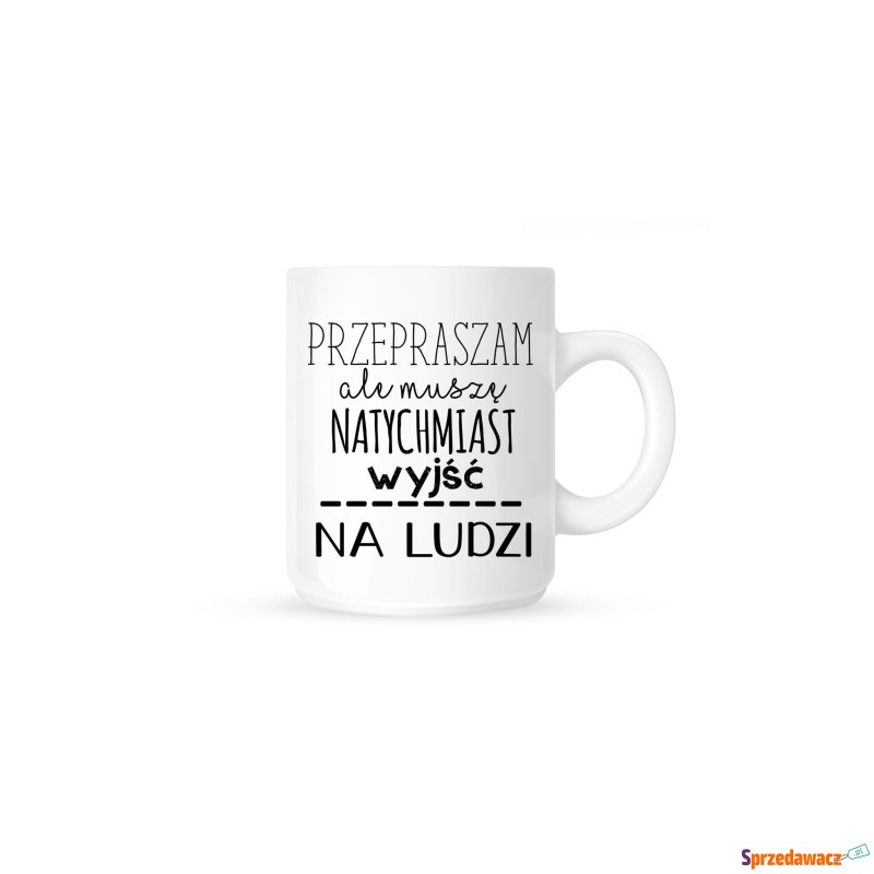 Kubek "PRZEPRASZAM ALE MUSZĘ NATYCHMIAST WYJŚĆ... - Kubki - Łódź