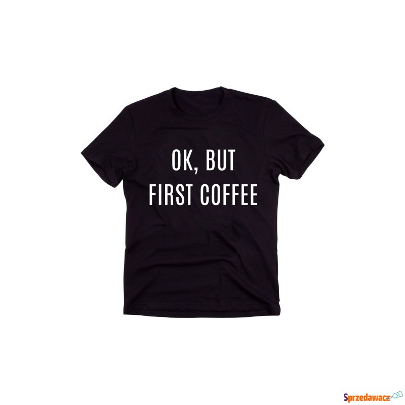 Czarny Klasyczny T-shirt "OK, BUT FIRST COFFEE" - Bluzki, koszule - Elbląg