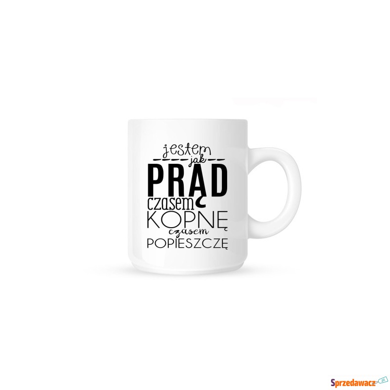 Kubek JESTEM JAK PRĄD CZASEM KOPNĘ..