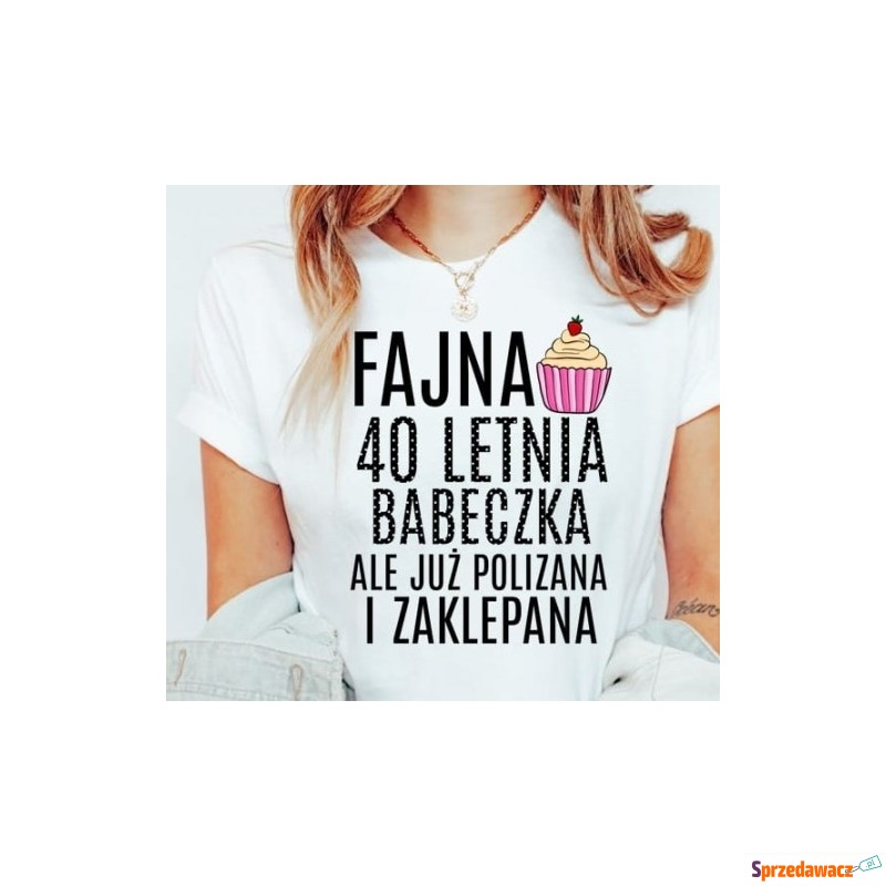 koszulka na 40 urodziny FAJNA 40 LETNIA BABECZKA... - Bluzki, koszule - Grudziądz