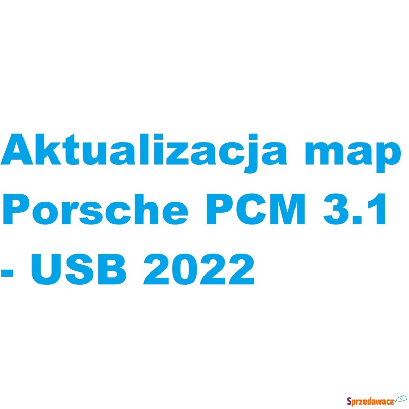 Aktualizacja map Porsche PCM 3.1 - USB 2022 - Akcesoria GPS - Sandomierz