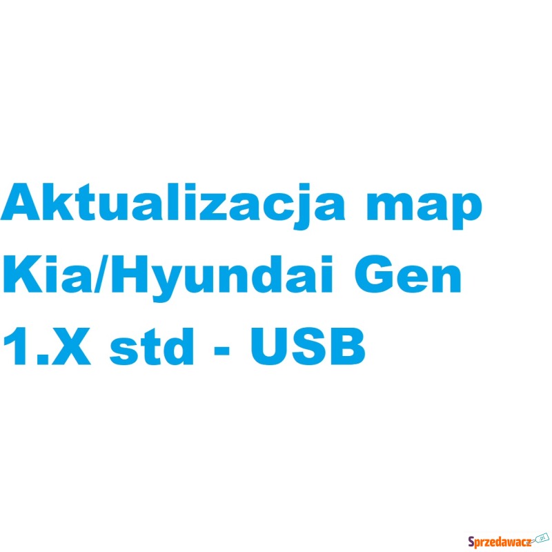Aktualizacja map Kia/Hyundai Gen 1.X std - USB - Akcesoria GPS - Sandomierz