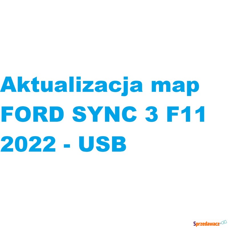 Aktualizacja map Ford Sync 3 f11 2022 - USB - Akcesoria GPS - Sandomierz