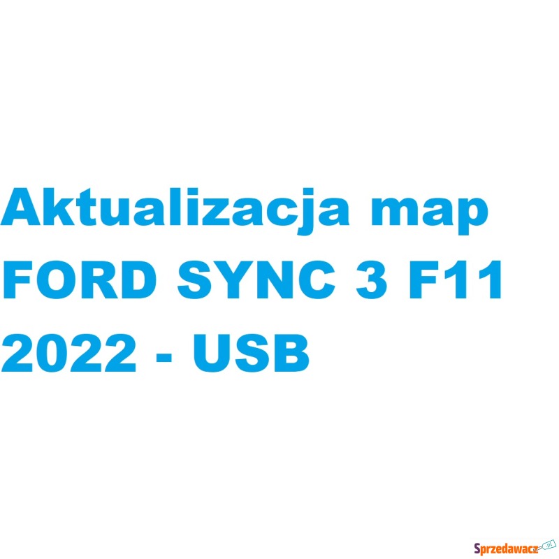 Aktualizacja map Ford Sync 3 f12 2023 - USB - Akcesoria GPS - Sandomierz