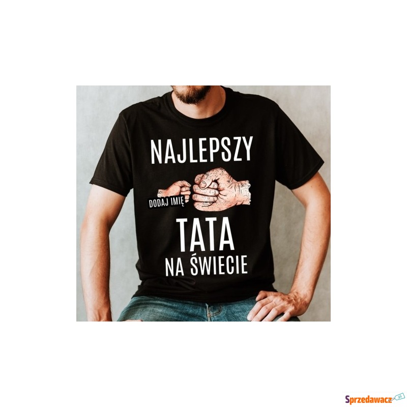 Koszulka najlepszy tata na świecie z IMIENIEM... - Bluzki, koszulki - Toruń