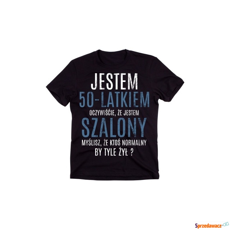 Koszulka NA 50 Urodziny JESTEM 50 LATKIEM SZALONY - Bluzki, koszulki - Zielona Góra