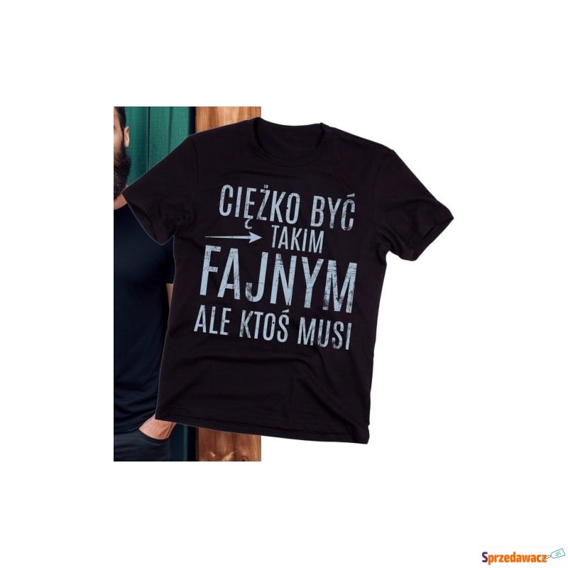 FAJNA Koszulka dla FACETA CIĘŻKO BYĆ TAKIM FA... - Bluzki, koszulki - Szczecinek