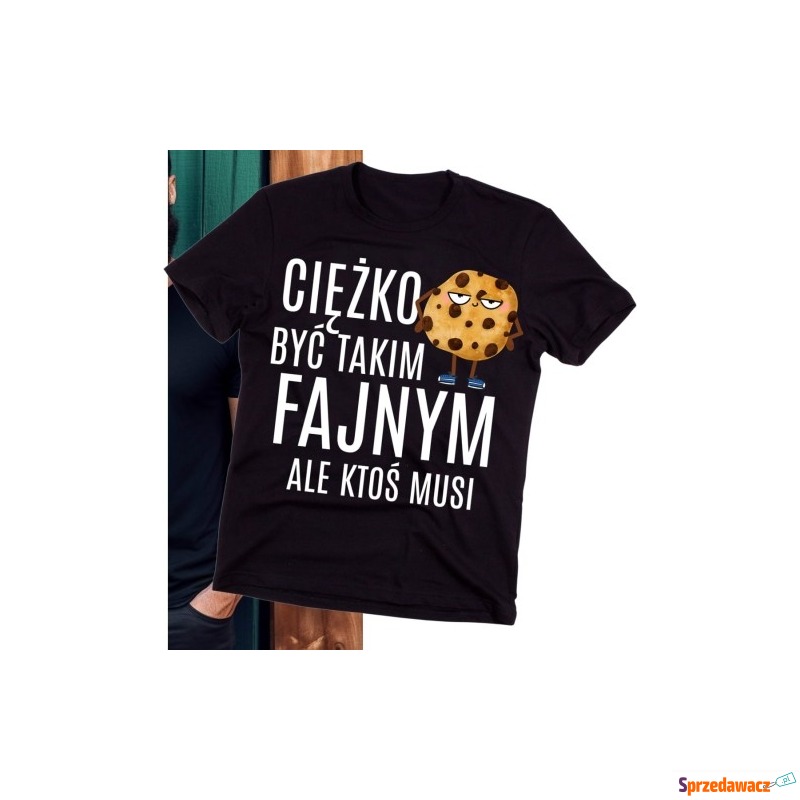FAJNA Koszulka dla MĘŻCZYZNY CIĘŻKO BYĆ TAKIM... - Bluzki, koszulki - Gorzów Wielkopolski