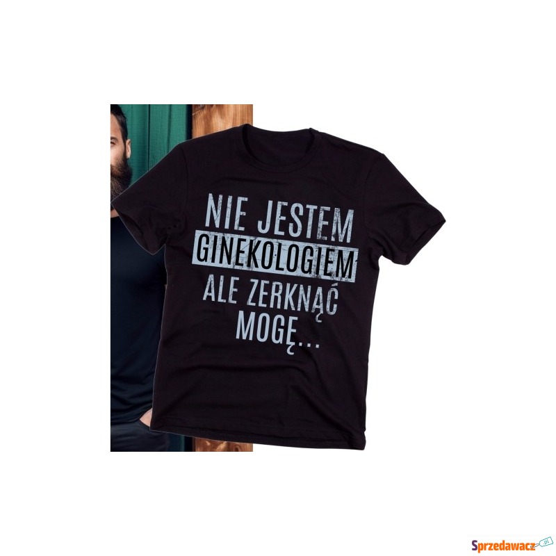 Koszulka NIE JESTEM GINEGOLOGIEM ALE ZERKNĄĆ MOGĘ - Bluzki, koszulki - Kielce
