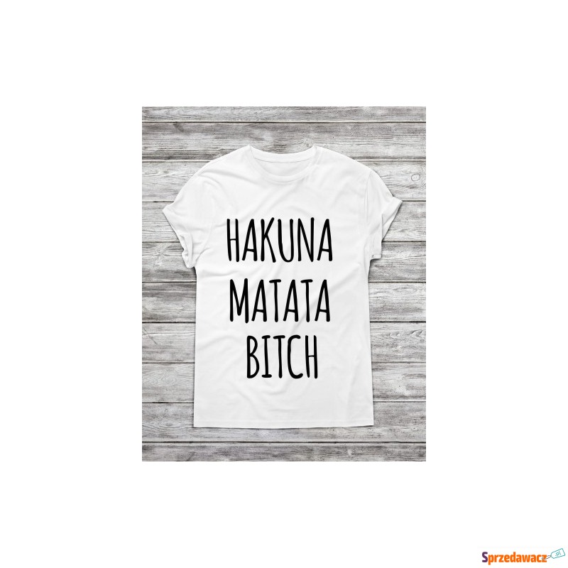 Koszulka męska " Hakuna matata bitch " - Bluzki, koszulki - Kalisz