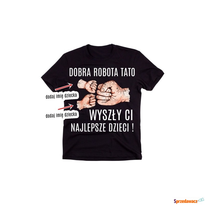 Koszulka DOBRA ROBOTA TATO z imionami 2 dzieci - Koszulki męskie - Kraśnik
